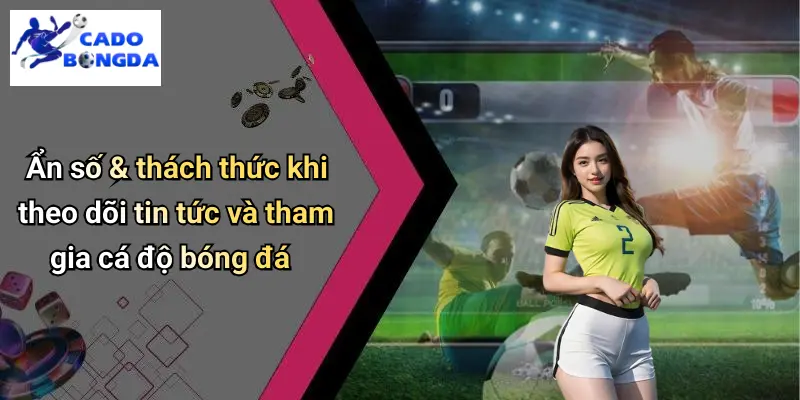 Tin Tức Đội Tuyển Việt Nam: Cập Nhật Diễn Biến & Kèo Hot Hôm Nay 4 Ẩn số & thách thức khi theo dõi tin tức và tham gia cá độ bóng đá