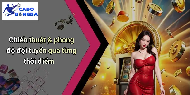 Tin Tức Đội Tuyển Việt Nam: Cập Nhật Diễn Biến & Kèo Hot Hôm Nay 2 Chiến thuật & phong độ đội tuyển qua từng thời điểm