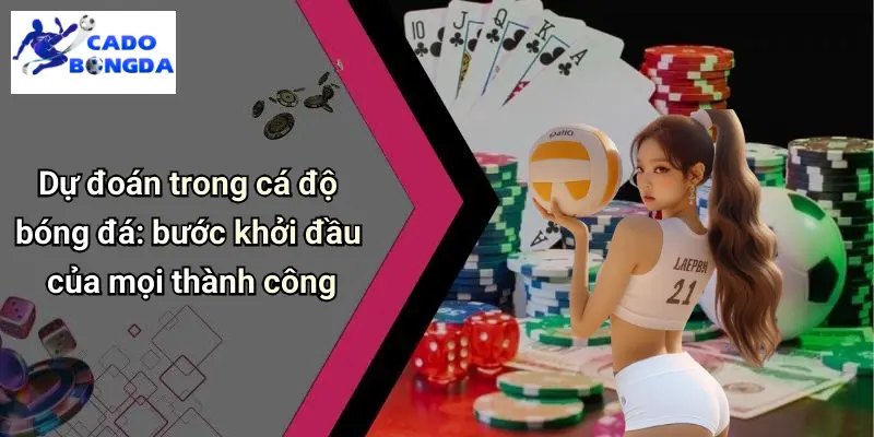 Dự Đoán 1 Dự đoán trong cá độ bóng đá: bước khởi đầu của mọi thành công