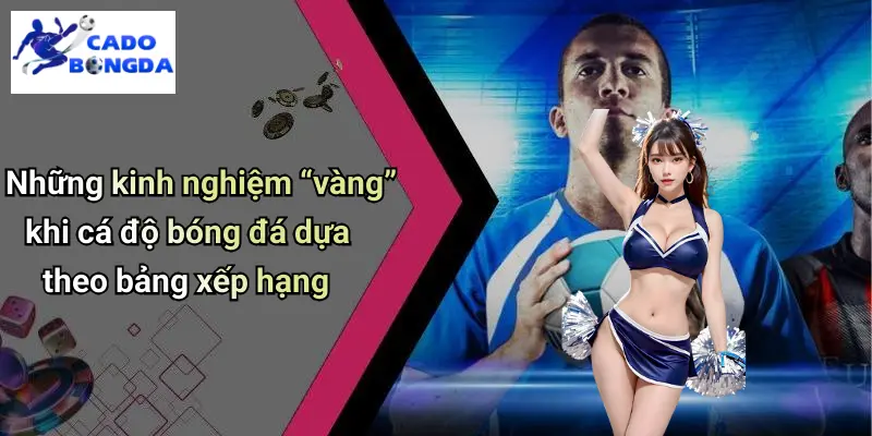 Những kinh nghiệm “vàng” khi cá độ bóng đá dựa theo bảng xếp hạng