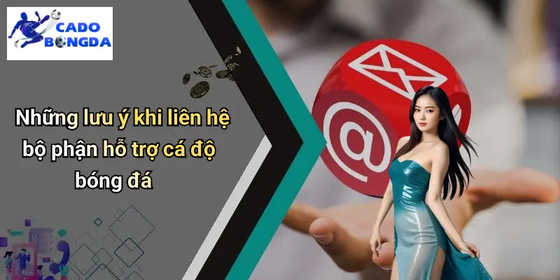Liên Hệ 4 Những lưu ý khi liên hệ bộ phận hỗ trợ cá độ bóng đá