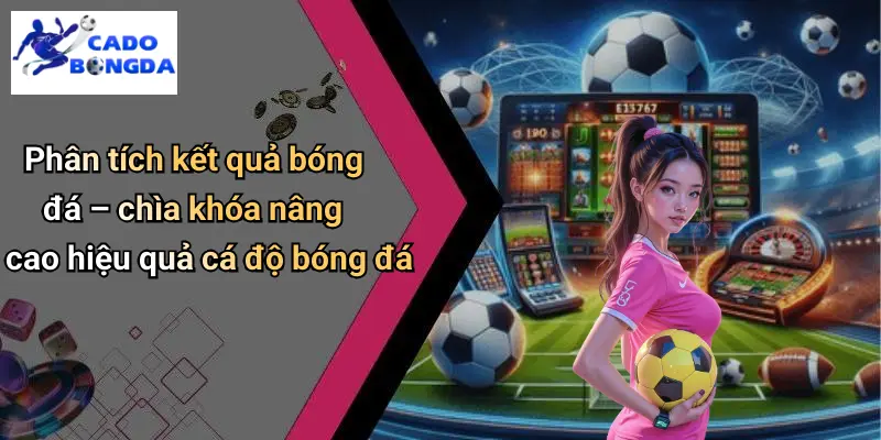 Phân tích kết quả bóng đá – chìa khóa nâng cao hiệu quả cá độ bóng đáPhân tích kết quả bóng đá – chìa khóa nâng cao hiệu quả cá độ bóng đá