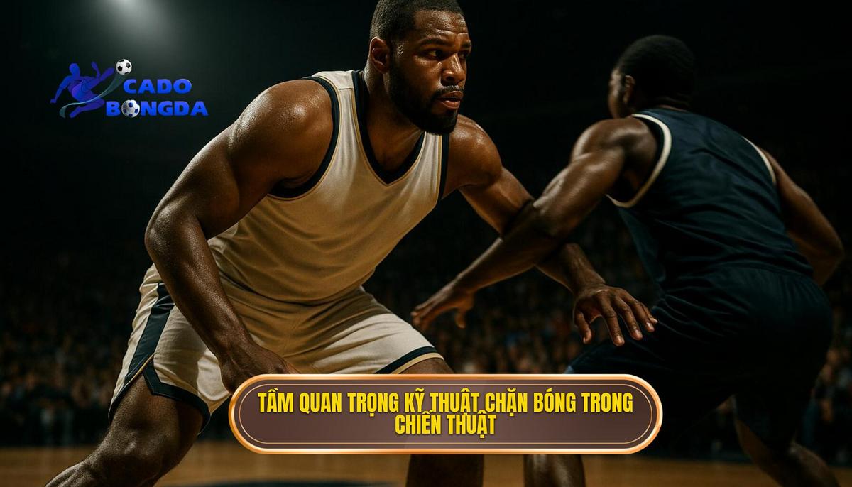 Bản chất và tầm quan trọng của kỹ thuật đánh chặn bóng trong sơ đồ chiến thuật