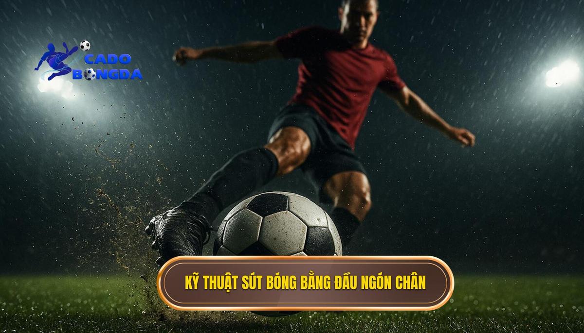 Kỹ thuật sút bóng bằng đầu ngón chân: Đòn đánh bất ngờ và đầy uy lự 1 Phân tích chuyên sâu các bước thực hiện kỹ thuật sút bóng bằng đầu ngón chân