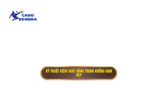 thumb - Kỹ thuật kiểm soát bóng trong không gian hẹp