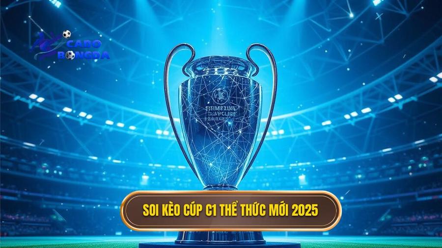 Sự thay đổi thể thức và tác động đến việc soi kèo cúp C1 2025