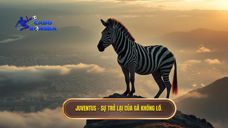 Juventus – Sự trở lại của gã khổng lồ thành Turin
