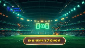 Kèo cược đội thắng trong 10 phút cuối trận: Bí kíp thắng lớn