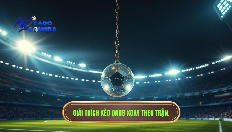 Kèo đang xoay theo nhịp trận: Nghệ thuật đọc vị biến động để bách chiến bách thắng 1 Hiểu đúng về khái niệm Kèo đang xoay theo nhịp trận