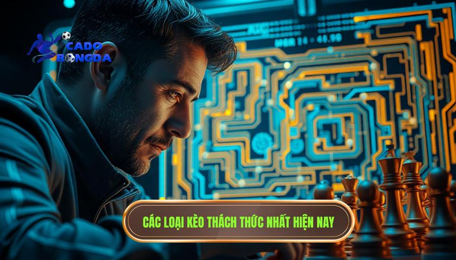 Phân tích các loại kèo "thách thức" nhất hiện nay