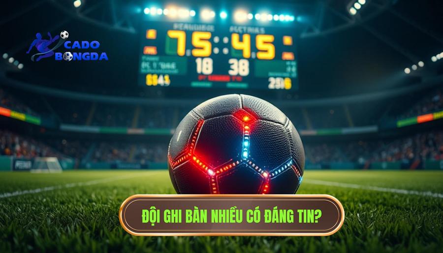 Đội ghi bàn nhiều có đáng tin không? Phân tích chuyên sâu từ chuyên gia highvistagold.com 1 1. Đội ghi bàn nhiều có đáng tin_