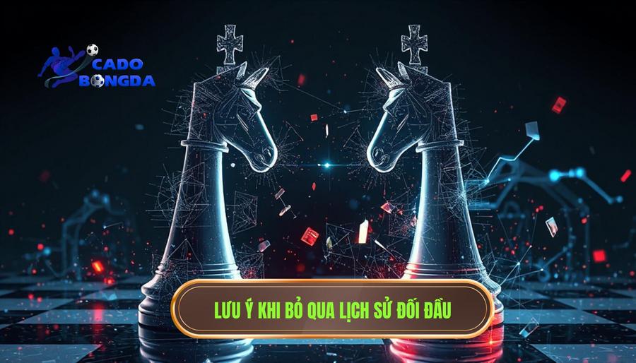 Khi nào nên bỏ qua lịch sử đối đầu: Bí quyết soi kèo từ chuyên gia CÁ ĐỘ BÓNG ĐÁ 2 2. Lưu ý khi bỏ qua lịch sử đối đầu